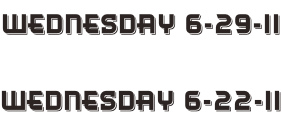 Wednesday 6-29-11  Wednesday 6-22-11