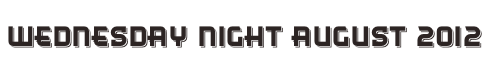 Wednesday Night August 2012