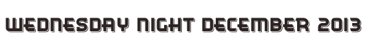 Wednesday Night December 2013